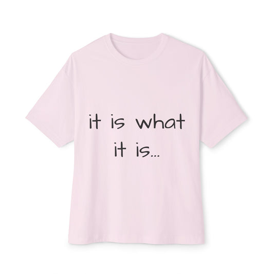 It is what it is Oversized Boxy Tee shirt, comfortable relaxing clothing, unisex, women relaxing clothes